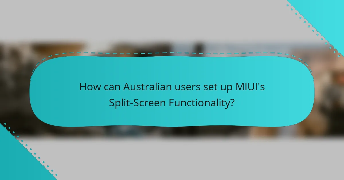 How can Australian users set up MIUI's Split-Screen Functionality?