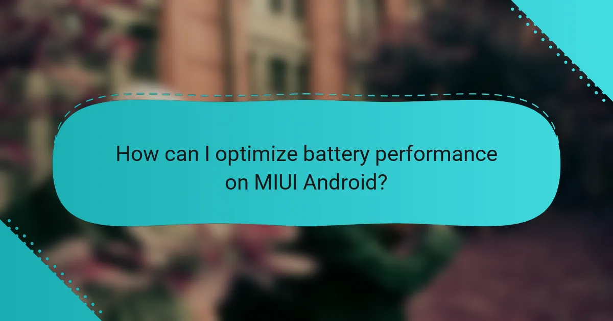 How can I optimize battery performance on MIUI Android?
