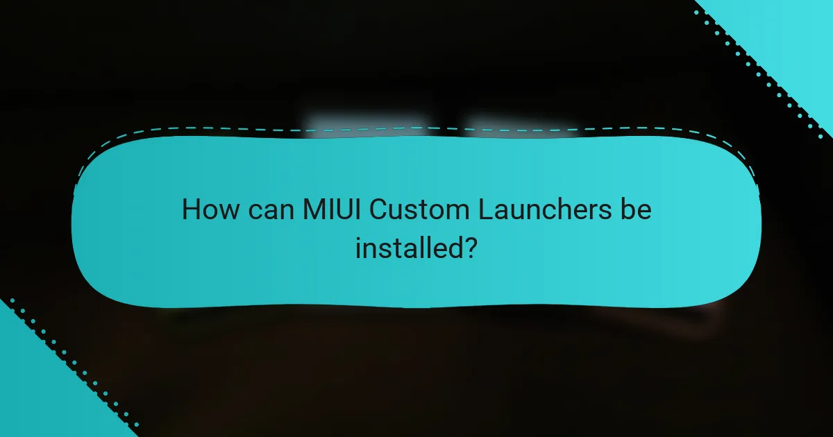 How can MIUI Custom Launchers be installed?