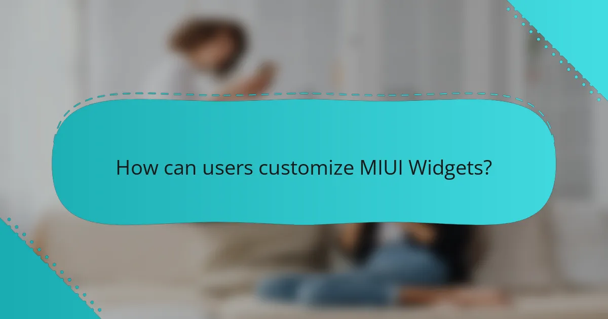 How can users customize MIUI Widgets?