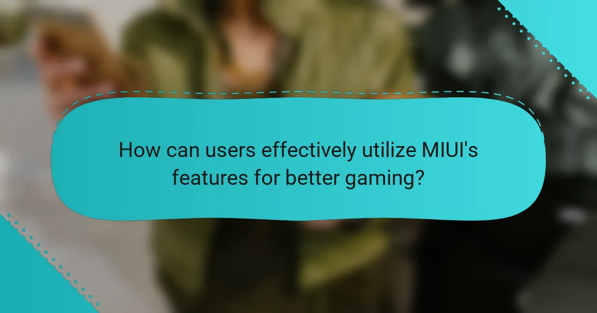 How can users effectively utilize MIUI's features for better gaming?