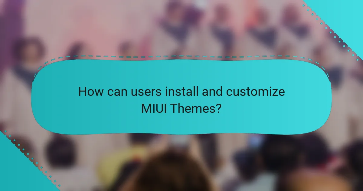 How can users install and customize MIUI Themes?