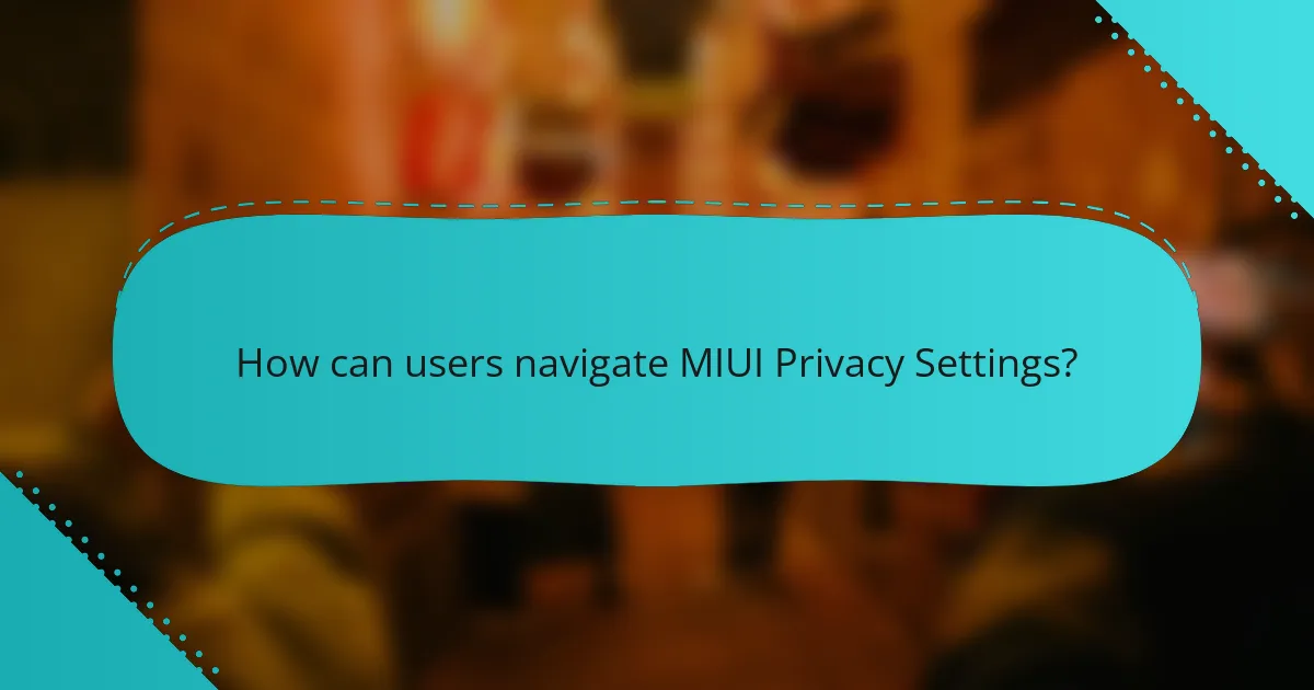 How can users navigate MIUI Privacy Settings?