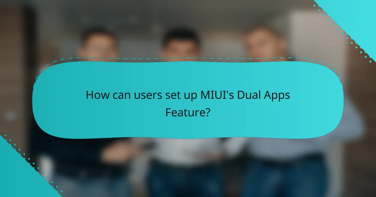 How can users set up MIUI's Dual Apps Feature?