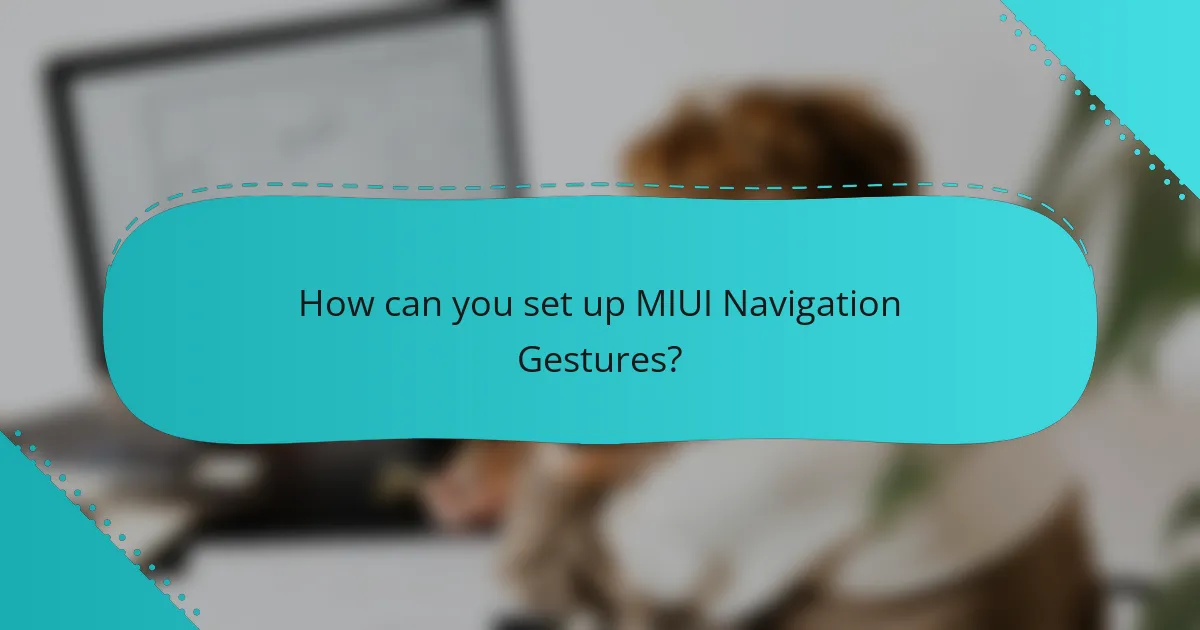 How can you set up MIUI Navigation Gestures?