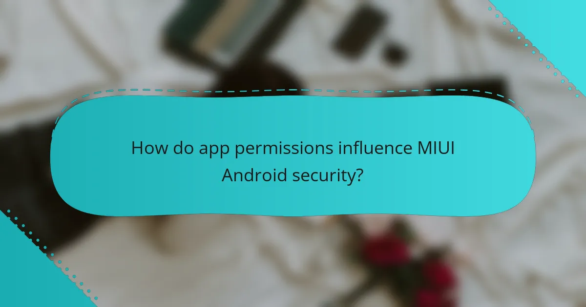 How do app permissions influence MIUI Android security?