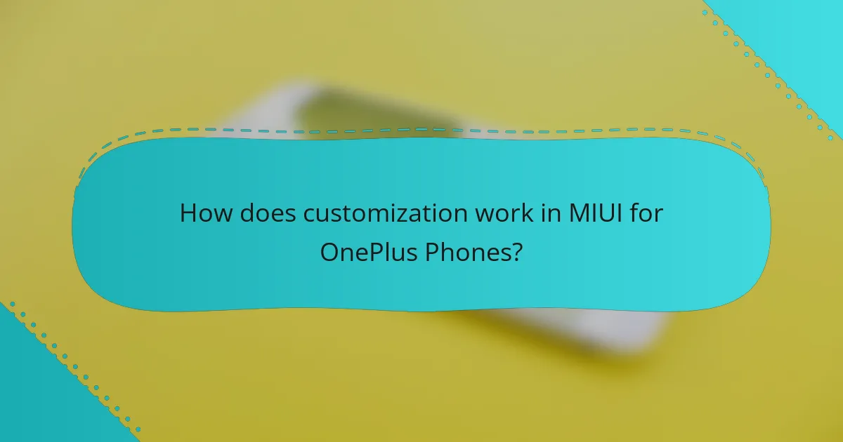 How does customization work in MIUI for OnePlus Phones?