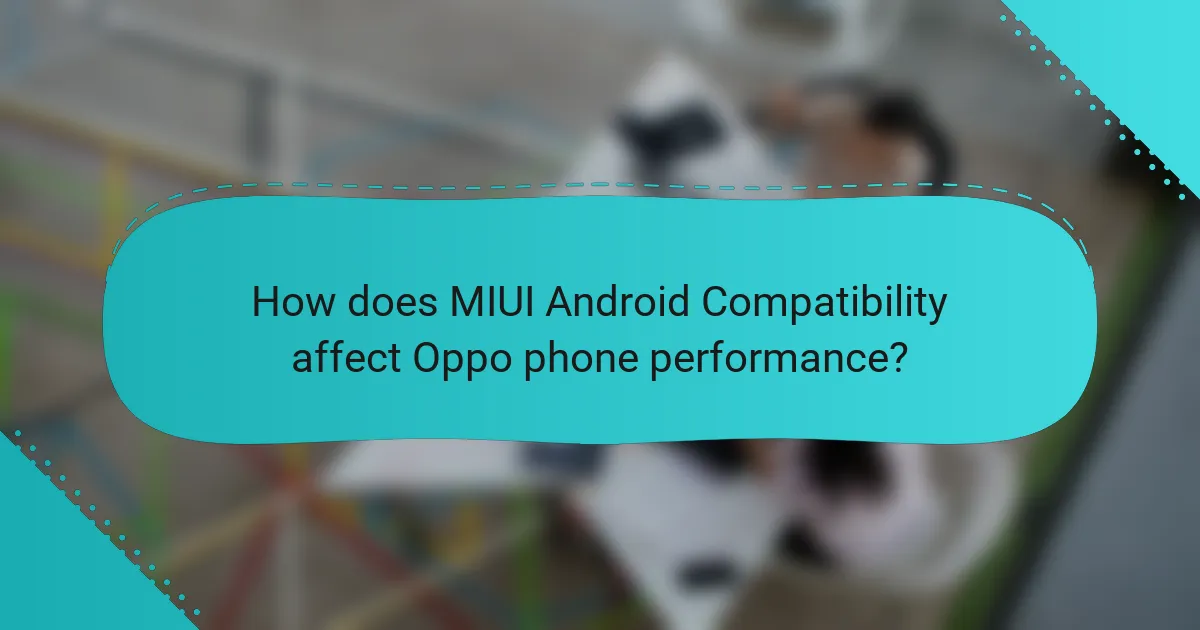 How does MIUI Android Compatibility affect Oppo phone performance?