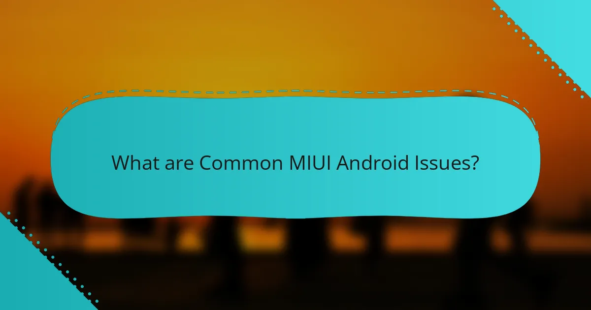 What are Common MIUI Android Issues?