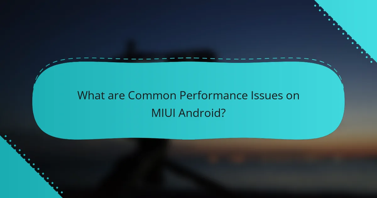 What are Common Performance Issues on MIUI Android?