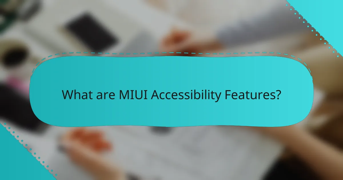 What are MIUI Accessibility Features?
