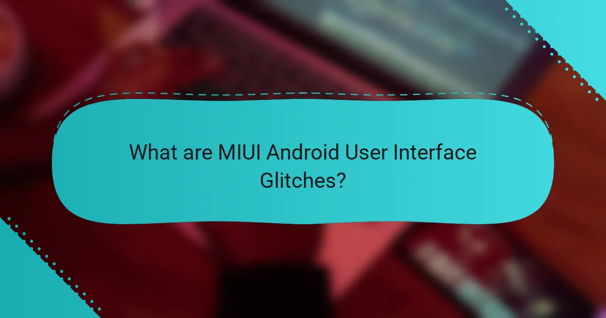 What are MIUI Android User Interface Glitches?