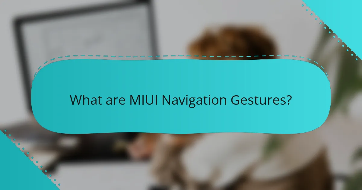 What are MIUI Navigation Gestures?