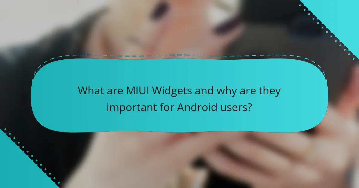 What are MIUI Widgets and why are they important for Android users?