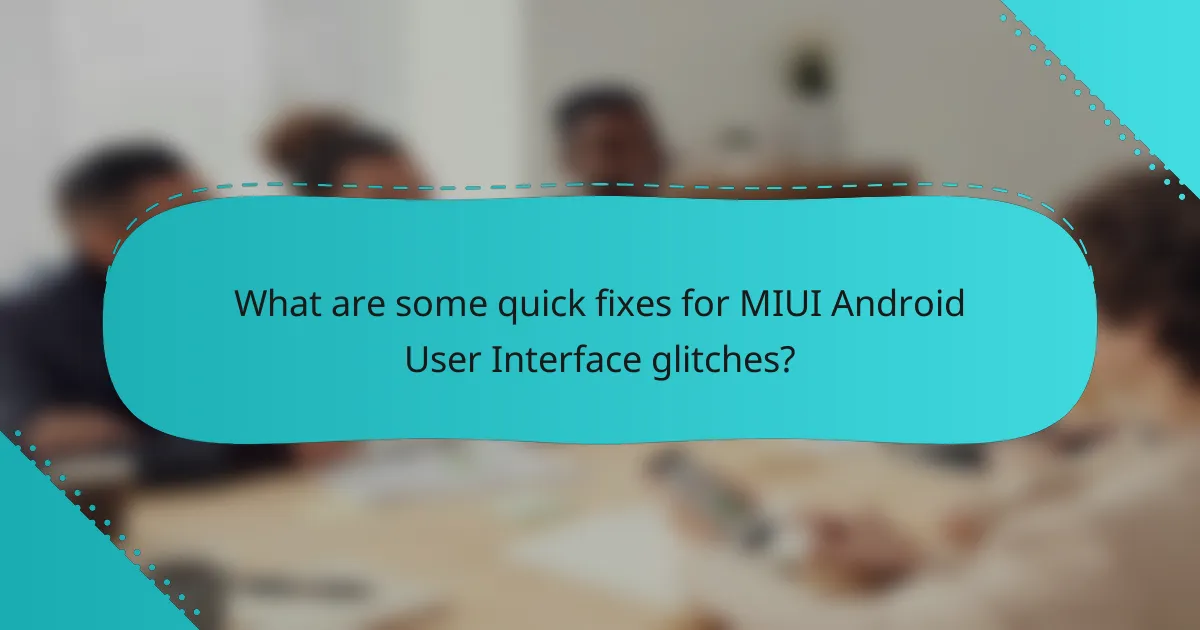 What are some quick fixes for MIUI Android User Interface glitches?