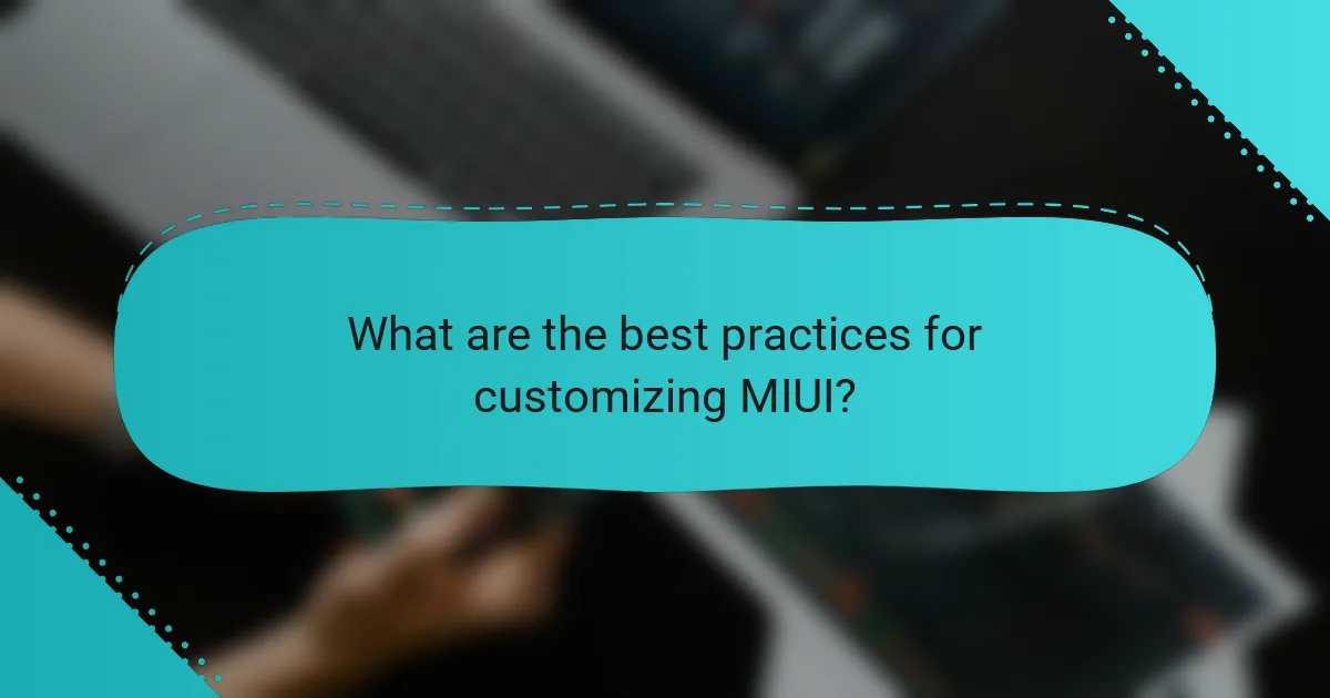 What are the best practices for customizing MIUI?