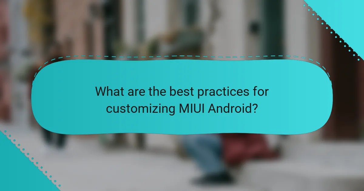 What are the best practices for customizing MIUI Android?