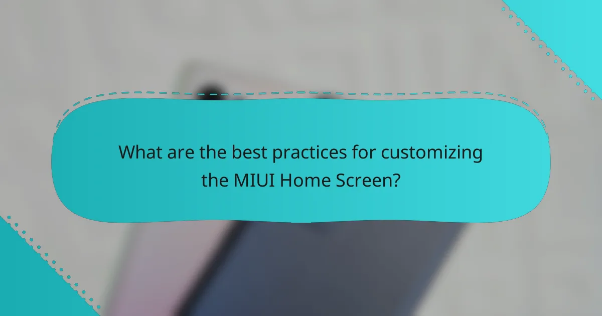 What are the best practices for customizing the MIUI Home Screen?