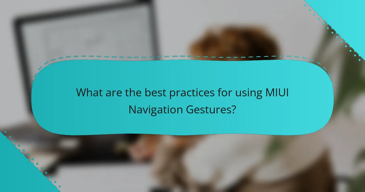 What are the best practices for using MIUI Navigation Gestures?