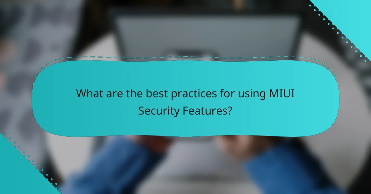 What are the best practices for using MIUI Security Features?