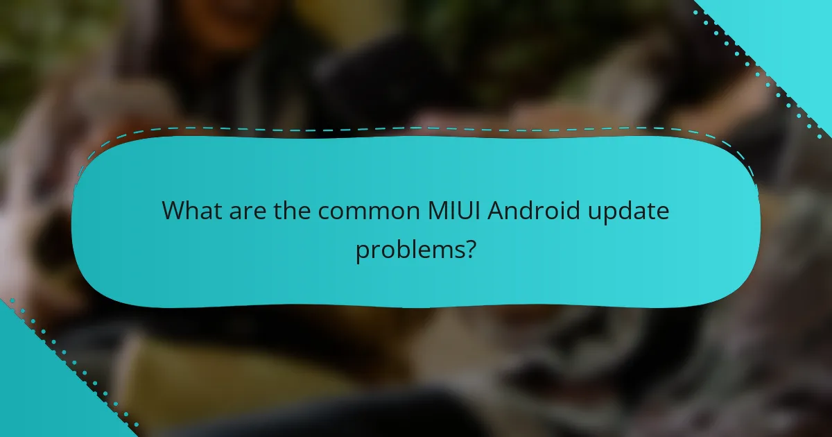 What are the common MIUI Android update problems?