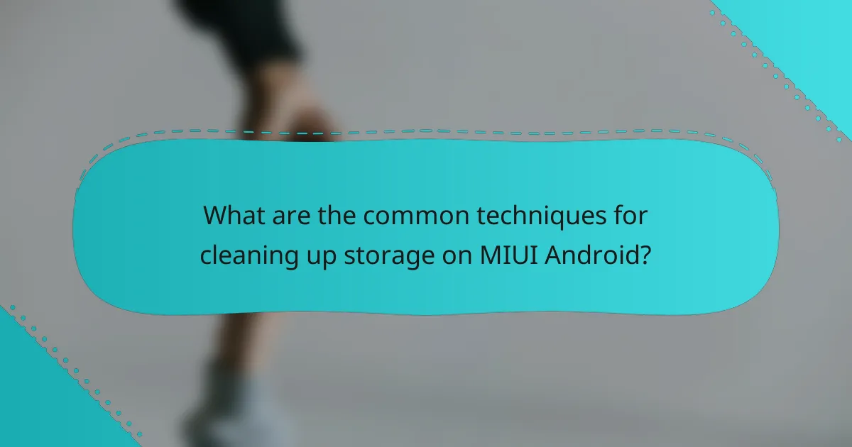 What are the common techniques for cleaning up storage on MIUI Android?