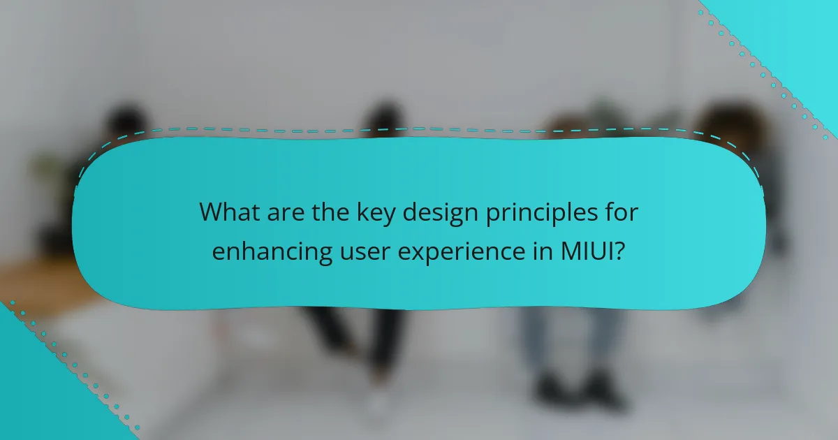 What are the key design principles for enhancing user experience in MIUI?