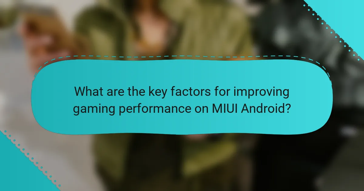 What are the key factors for improving gaming performance on MIUI Android?