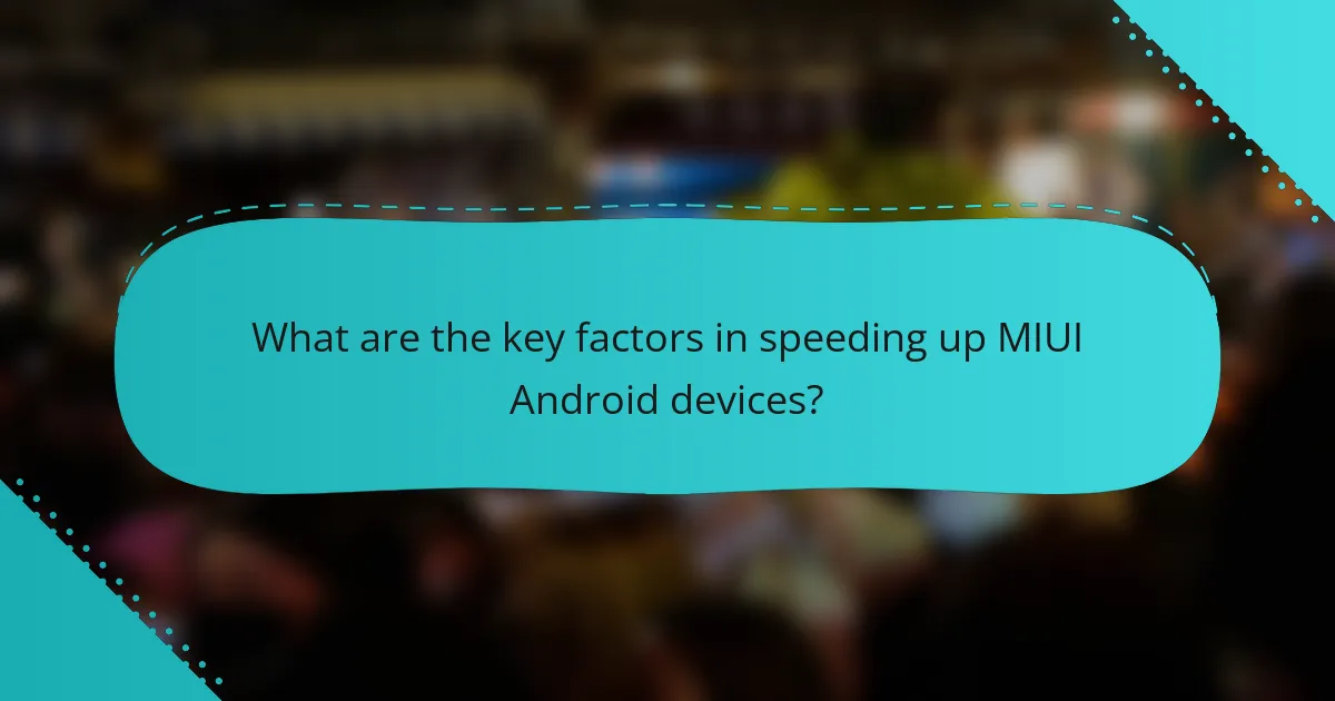 What are the key factors in speeding up MIUI Android devices?