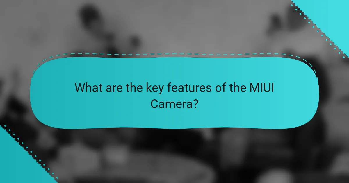 What are the key features of the MIUI Camera?