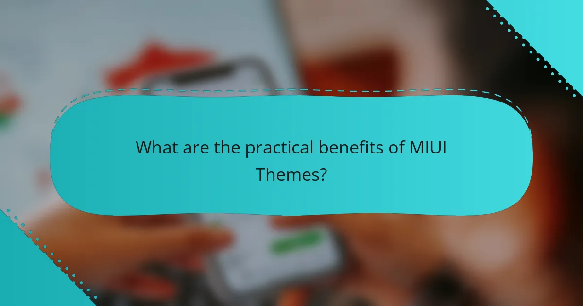 What are the practical benefits of MIUI Themes?