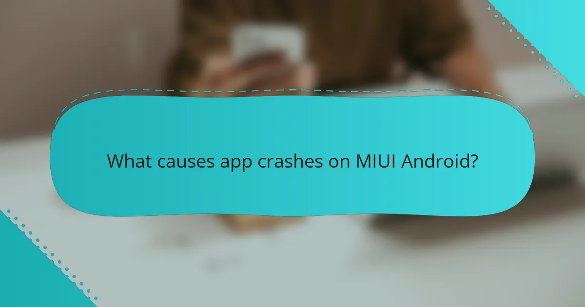 What causes app crashes on MIUI Android?