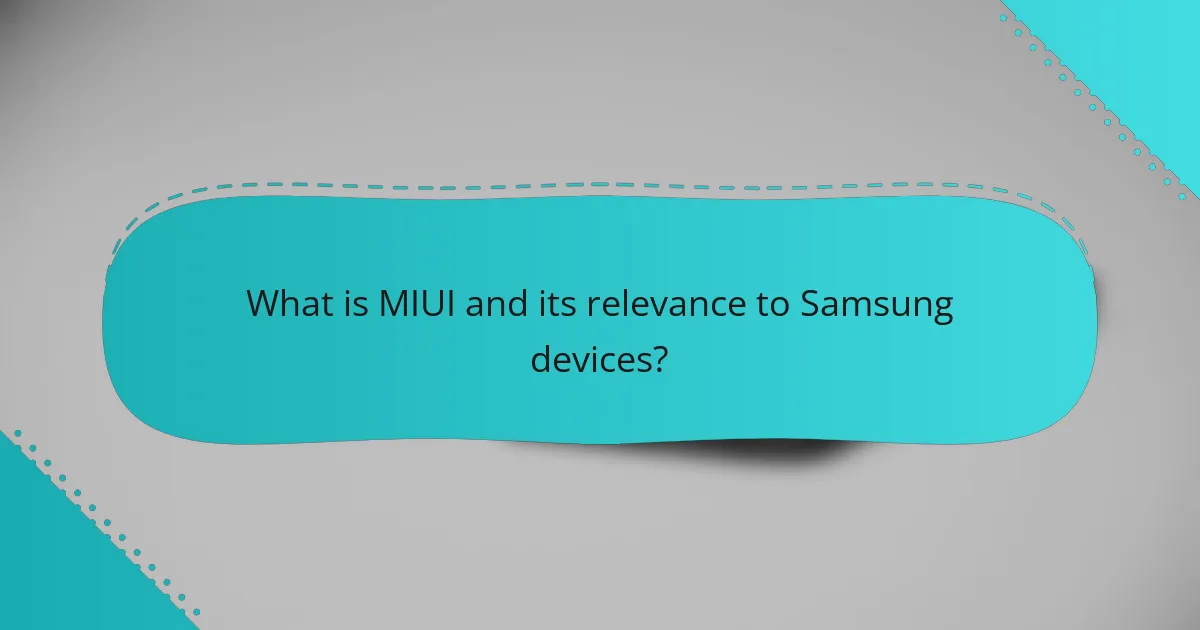 What is MIUI and its relevance to Samsung devices?