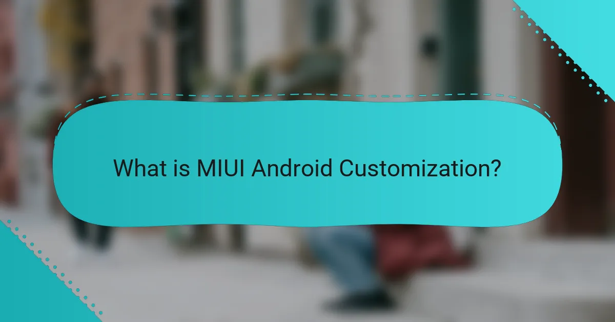 What is MIUI Android Customization?