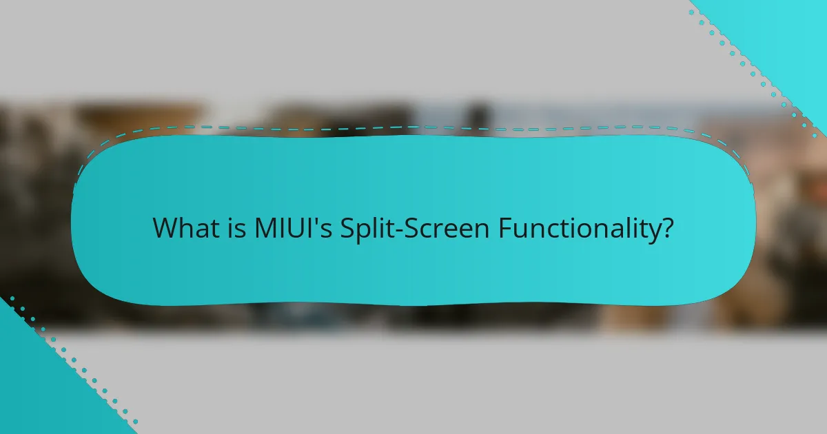 What is MIUI's Split-Screen Functionality?