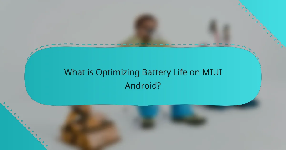 What is Optimizing Battery Life on MIUI Android?