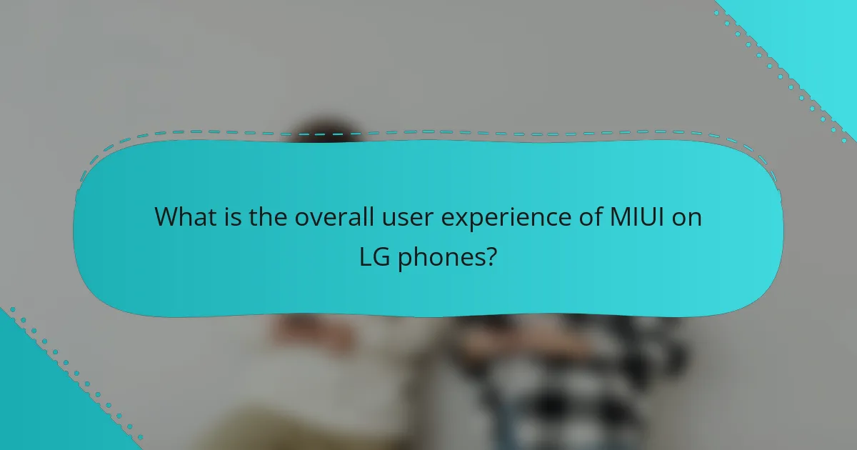 What is the overall user experience of MIUI on LG phones?