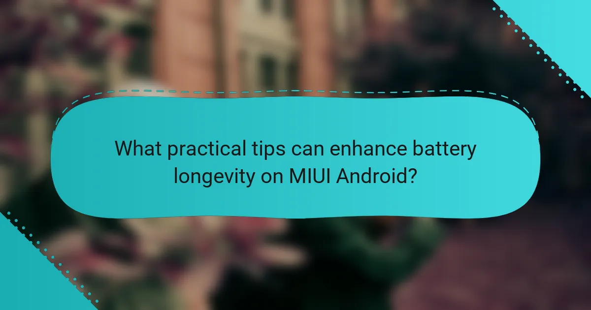 What practical tips can enhance battery longevity on MIUI Android?