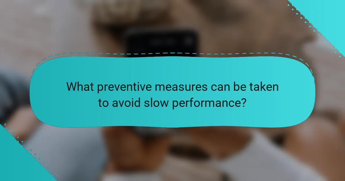 What preventive measures can be taken to avoid slow performance?