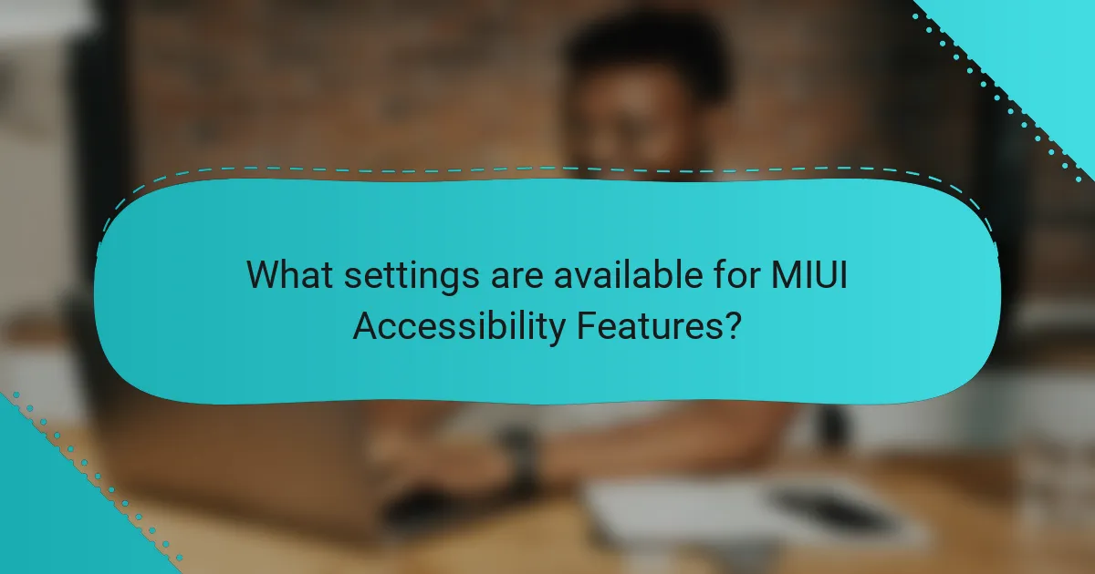 What settings are available for MIUI Accessibility Features?