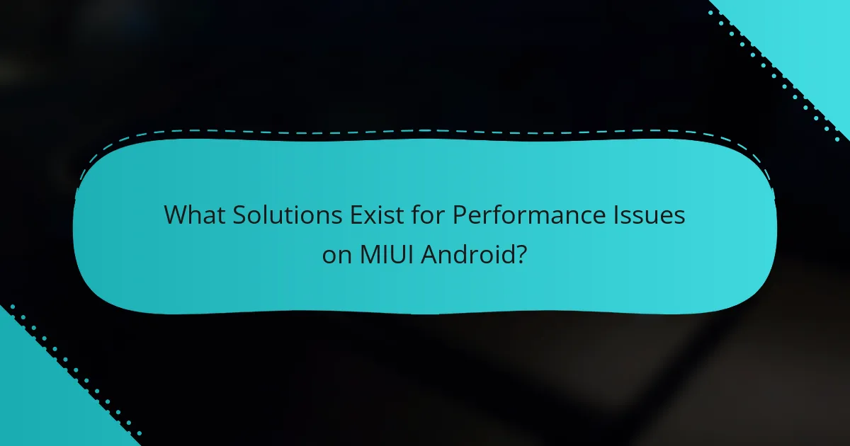 What Solutions Exist for Performance Issues on MIUI Android?