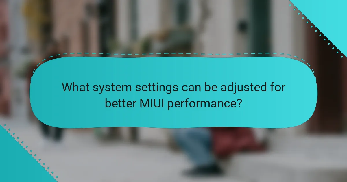 What system settings can be adjusted for better MIUI performance?