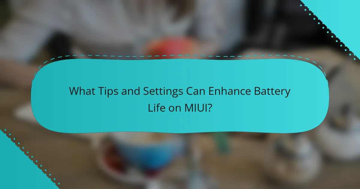What Tips and Settings Can Enhance Battery Life on MIUI?