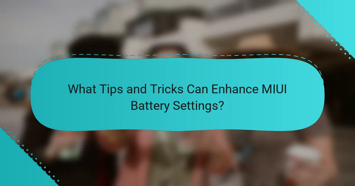 What Tips and Tricks Can Enhance MIUI Battery Settings?