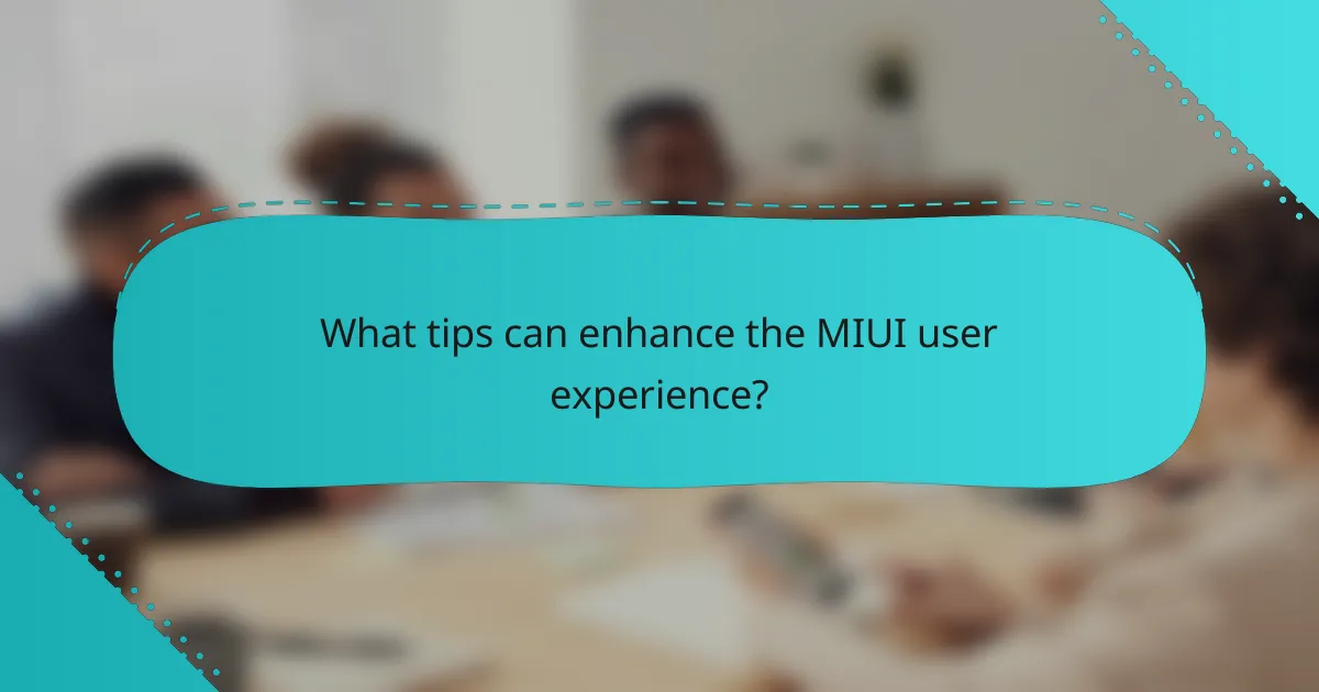 What tips can enhance the MIUI user experience?