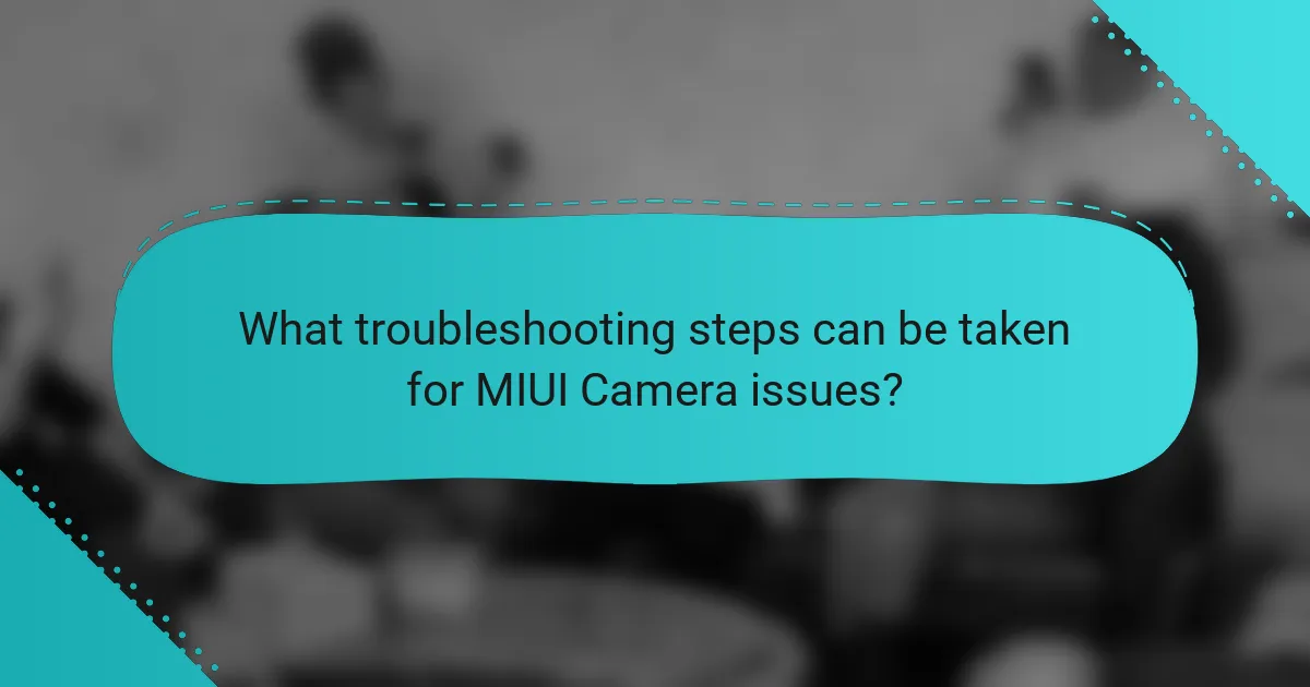 What troubleshooting steps can be taken for MIUI Camera issues?