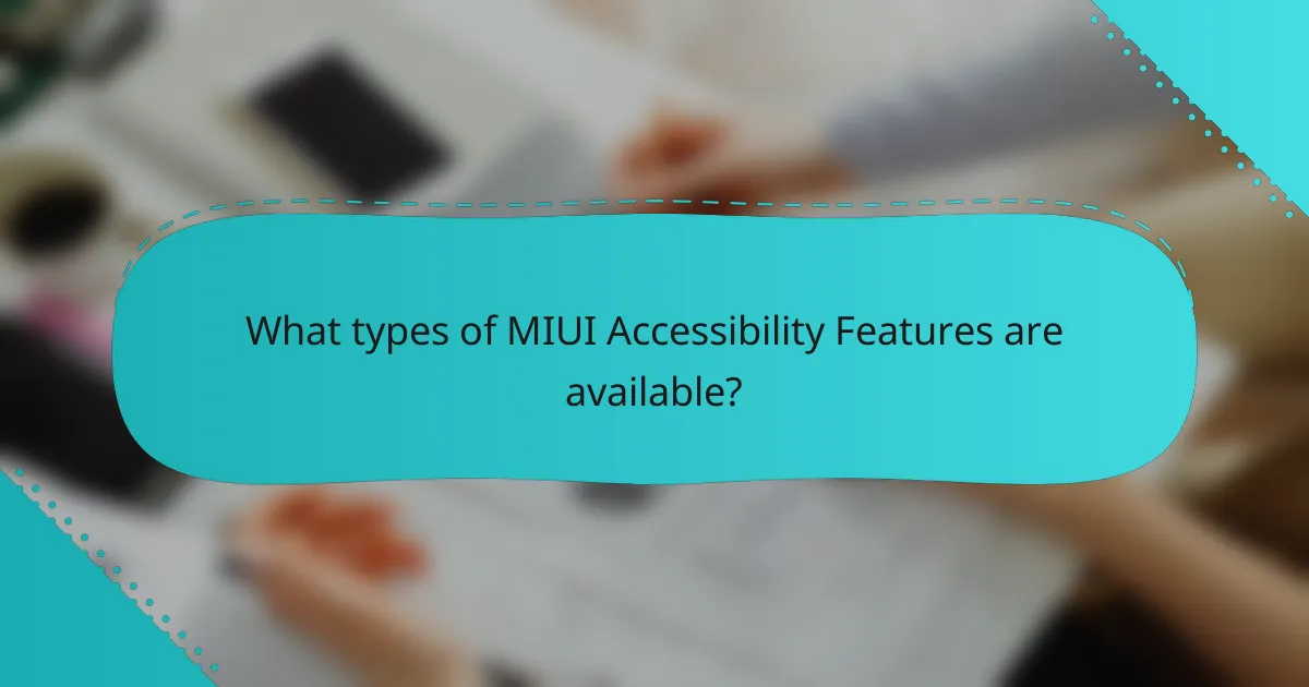 What types of MIUI Accessibility Features are available?