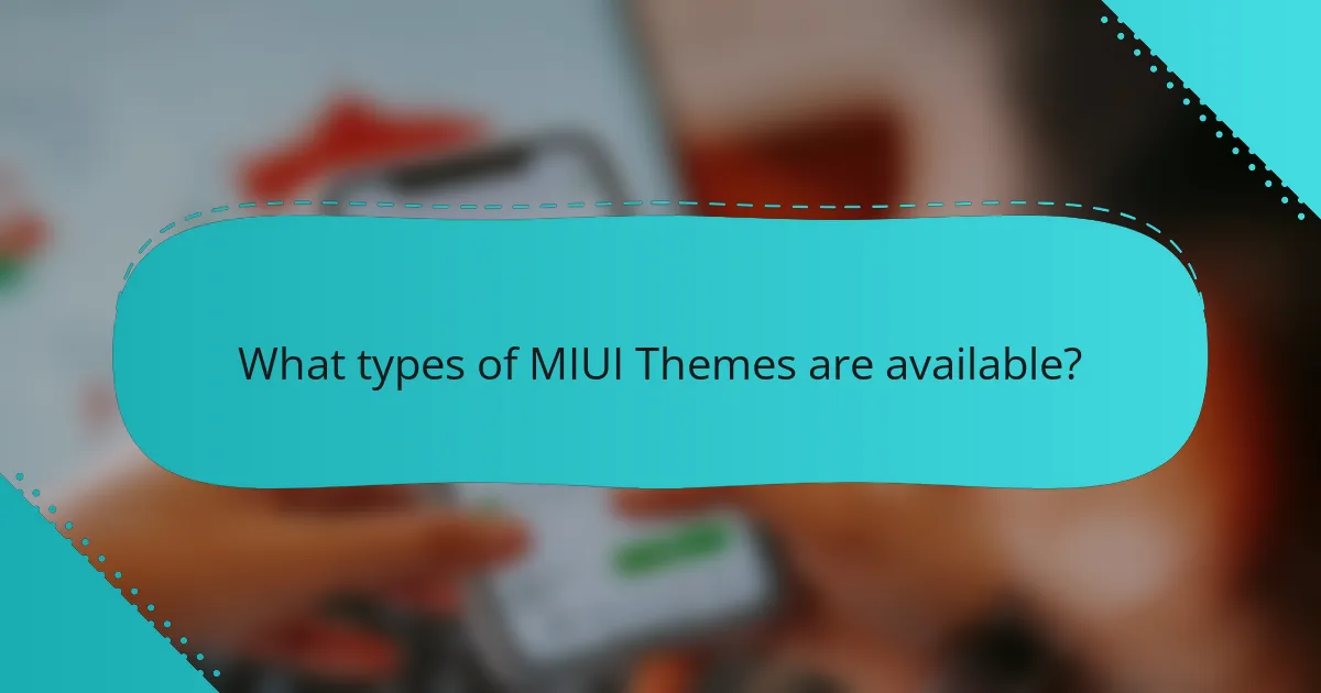 What types of MIUI Themes are available?