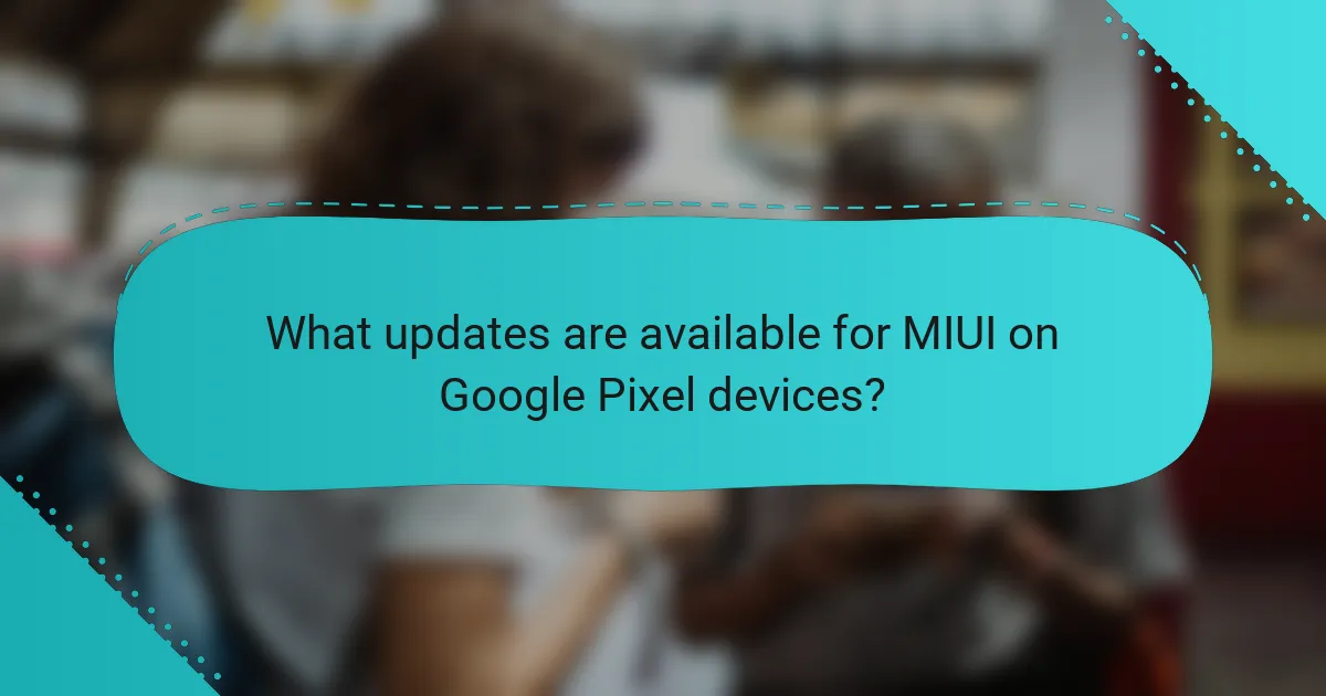 What updates are available for MIUI on Google Pixel devices?